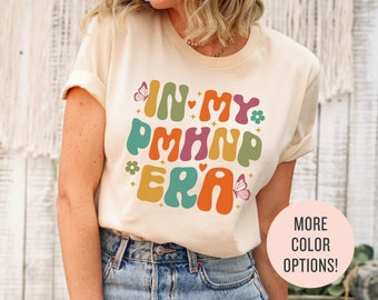 In My PMHNP Nurse Era Shirt, Psychiatric Mental Health Nurse Sweatshirt, PMHNP Shirt, Np Appreciation, Psych Np Sweater, PMHNP Gift Tee