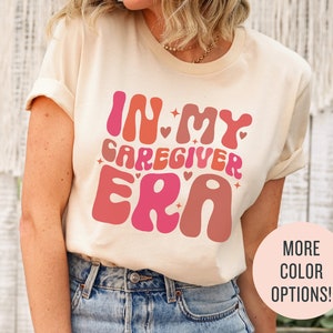 In My Caregiver Era Shirt, Caregiver Nurse Sweatshirt, Gift for Caregivers, Healthcare Worker, Home Care, Thank You Gift, Caregiver T-shirt