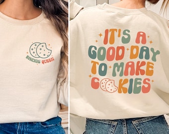 It's A Good Day To Make Cookies Shirt, Baking Queen Sweatshirt, Cookie Lover, Baking Gift, Baking Mom Shirt, Funny Baker Shirt, Pastry Chef