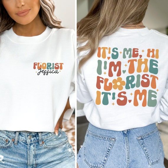 Personalized Florist Shirt, It's Me I'm The Florist Sweatshirt, Gift for Florist, Flower Dealer, Flower Arranging Tee, Plant Lover, Gardener