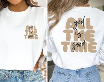 All God Is Good Sweatshirt, God Is Good All The Time Christian Shirt, Faith Based Hoodie