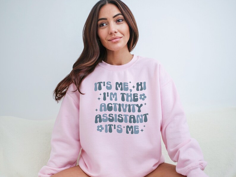 Trendy Shirts for Activity Assistant, It's Me Hi, I'm the Activity Assistant Sweatshirt, Activity Director Gift for Assistant Professional image 7