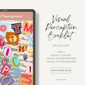 May include: A digital copy of a visual perception booklet with a colorful collage of letters on the cover. The booklet includes sections on visual closure, visual discrimination, and visual figure-ground. The text on the cover reads "Visual Perception Booklet, Digital Copy, Part 1: Visual Closure, Visual Discrimination, Visual Figureground, Shop Now: $3.99, @otwithjoey".