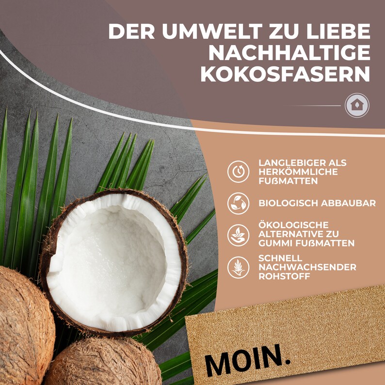 May include: A brown coconut with green palm leaves and the text "DER UMWELT ZU LIEBE NACHHALTIGE KOKOSFASERN" in German. The text below the coconut reads "LANGLEBIGER ALS HERK&Ouml;MMLICHE FUBMATTEN BIOLOGISCH ABBAUBAR &Ouml;KOLOGISCHE ALTERNATIVE ZU GUMMI FUBMATTEN SCHNELL NACHWACHSENDER ROHSTOFF MOIN."