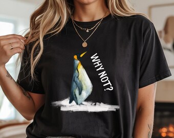 Camiseta de pingüino Comfort Colors, camiseta de meme "Why Not", estilo pintado a mano