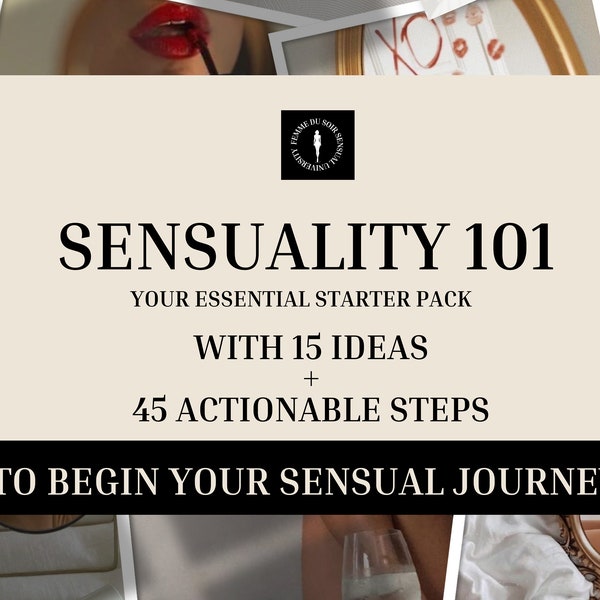 Sensuality 101: Dein unverzichtbares Starterpaket mit 15 Ideen + 45 umsetzbaren Schritten, um deine sinnliche Reise zu beginnen!