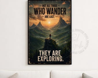 May include: A rectangular wall poster featuring a mountain landscape at sunset with a lone figure standing on a cliff. The text reads: NOT ALL THOSE WHO WANDER ARE LOST. THEY ARE EXPLORING. The color palette includes deep greens, oranges, and dark browns.