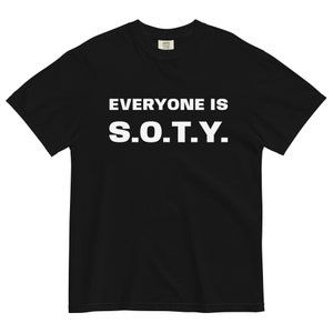 EVERYONE IS S.O.T.Y. Unisex garment-dyed heavyweight t-shirt