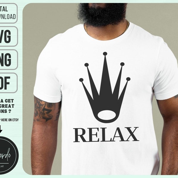 Relax Luxury King SVG PNG PDF, Funny Rolex Themed Design, Chill Svg, Calm Down Svg, Don't Be So Serious Svg, Commercial License