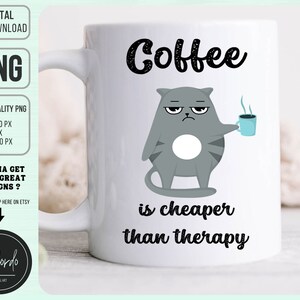 Coffee Is Cheaper Than Therapy PNG, Cat Coffee Png, Funny Mug File, Coffee Lover Design, Funny Sublimation File Commercial Licence