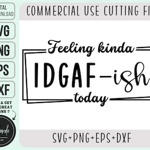 Funny IDGAF SVG Png Eps Dxf, Feeling Kinda IDGAF-ish today Svg, Idgaf Shirt Svg, Sassy Svg, Sarcastic Svg, Cut File, Commercial Use