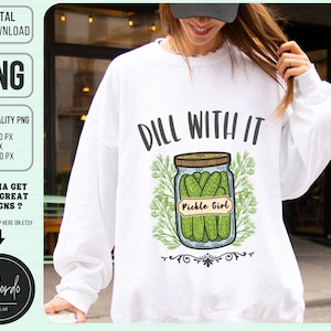 Pickle Girl Dill With It PNG, Funny Pickle Shirt Png, Dill With It Png, Cute Homestead Png, Pickle Mom Gift png, Commercial License