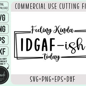 Funny IDGAF SVG Png Eps Dxf, Feeling Kinda IDGAF-ish today Svg, Idgaf Shirt Svg, Sassy Svg, Sarcastic Svg, Cut File, Commercial Use