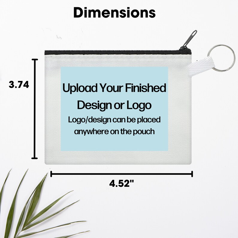 May include: A white zippered pouch with a light blue rectangle that says "Upload Your Finished Design or Logo" and "Logo/design can be placed anywhere on the pouch". The pouch measures 4.52 inches wide and 3.74 inches tall.