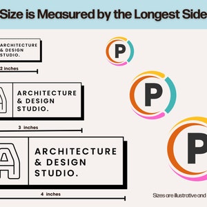 May include: Illustration showing how to measure the size of a logo or design. Three different sizes of a black and white logo with the text "ARCHITECTURE & DESIGN STUDIO." are shown with measurements in inches. Three different sizes of a colorful logo with the letter "P" are shown. The text "Size is Measured by the Longest Side" is at the top of the image. The text "Sizes are illustrative and not to scale" is at the bottom of the image.