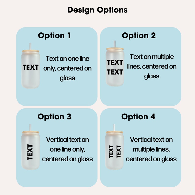 May include: Four design options for a clear glass tumbler with a straw. Option 1 shows the text "TEXT" centered on the glass. Option 2 shows the text "TEXT" on two lines, centered on the glass. Option 3 shows the text "TEXT" vertically on one line, centered on the glass. Option 4 shows the text "TEXT" vertically on two lines, centered on the glass.