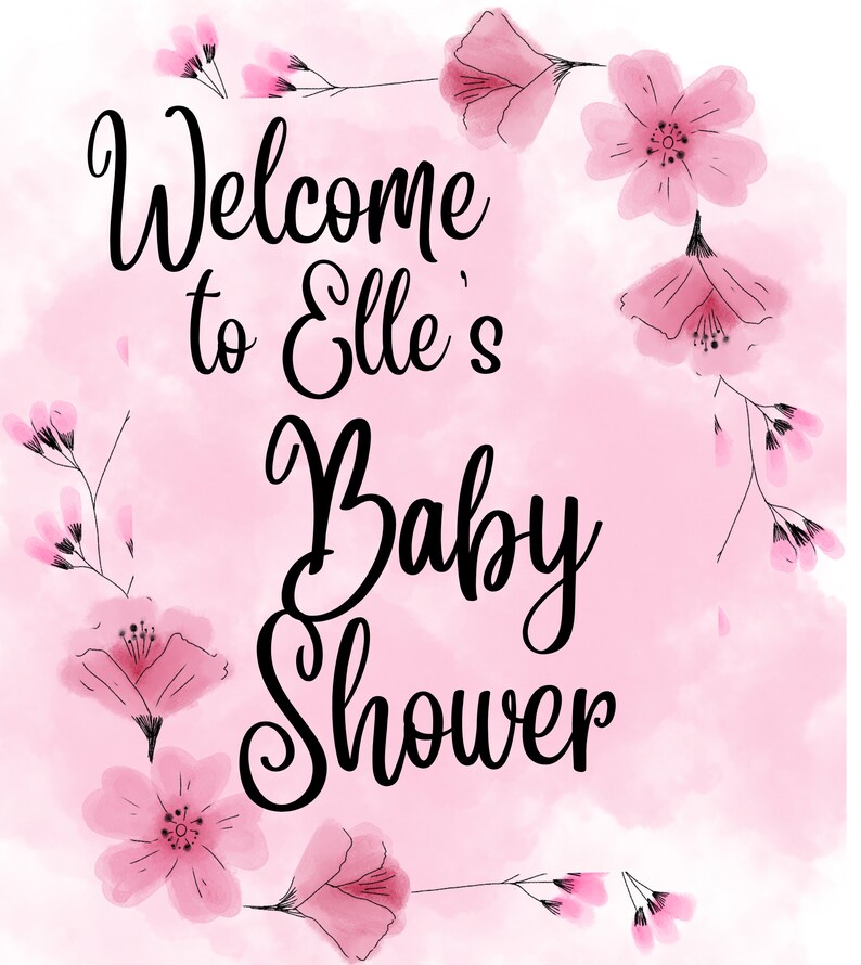 May include: Pink watercolor background with a floral design. The text "Welcome to Elle's Baby Shower" is written in black cursive.