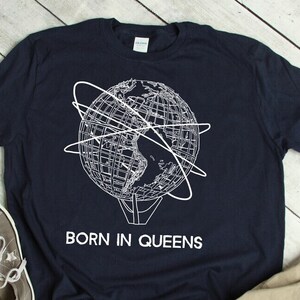Born in Queens Shirt / Unisphere Tshirt / New York City / Queens NY / New Yorker Gift / New York Lover Shirt