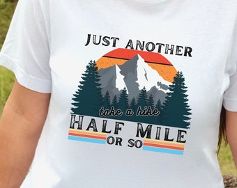 Take A Hike Just Another Half Mile Or So, Hiking Shirt, Adventure Shirt, Nature Lover, Travel Shirt, Hiking, Exploring, Camping Shirt, Hiker