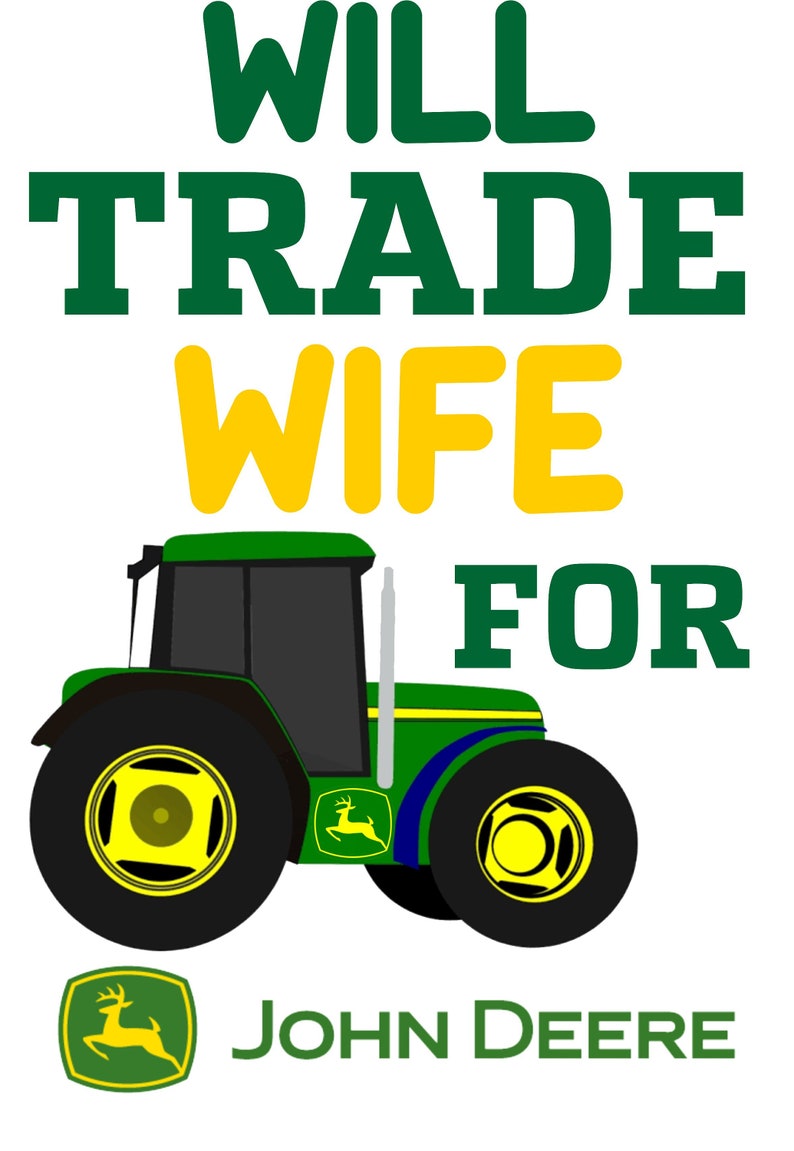 Will Trade Wife/Sister For John Deere Tractor Tractor Baby Boy Onesie John Deere Tractor PNG Will Trade Wife For Tractor T-Shirt PNG image 4