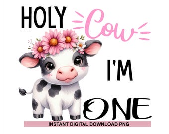 Holy Cow I'm One Birthday PNG: Girls 1st Birthday (Digital Download)