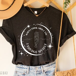 Quando eu penso em você, eu me borro camiseta de <br> Crie Seu Próprio Produto! camisa espiritual | Camisa da bruxa | Queime o Patriarcado | Presente de bruxa |