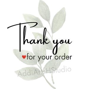 May include: Thank you for your order with a red heart and green watercolor leaves. The text AddiArtsHStudio is also visible.
