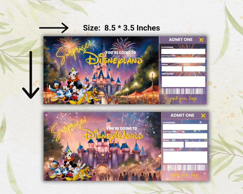 May include: Two printable tickets for a trip to Disneyland or Disney World. The tickets are 8.5 by 3.5 inches and feature a colorful illustration of the park with fireworks and a castle. The text on the tickets reads "Surprise! You're going to Disneyland" and "Surprise! You're going to Disney World".