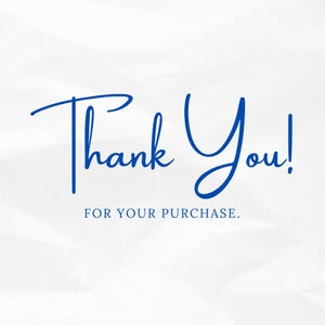 May include: A white background with blue text that says "Thank You!" in a cursive font. Below the text, in a smaller, sans-serif font, it says "FOR YOUR PURCHASE."