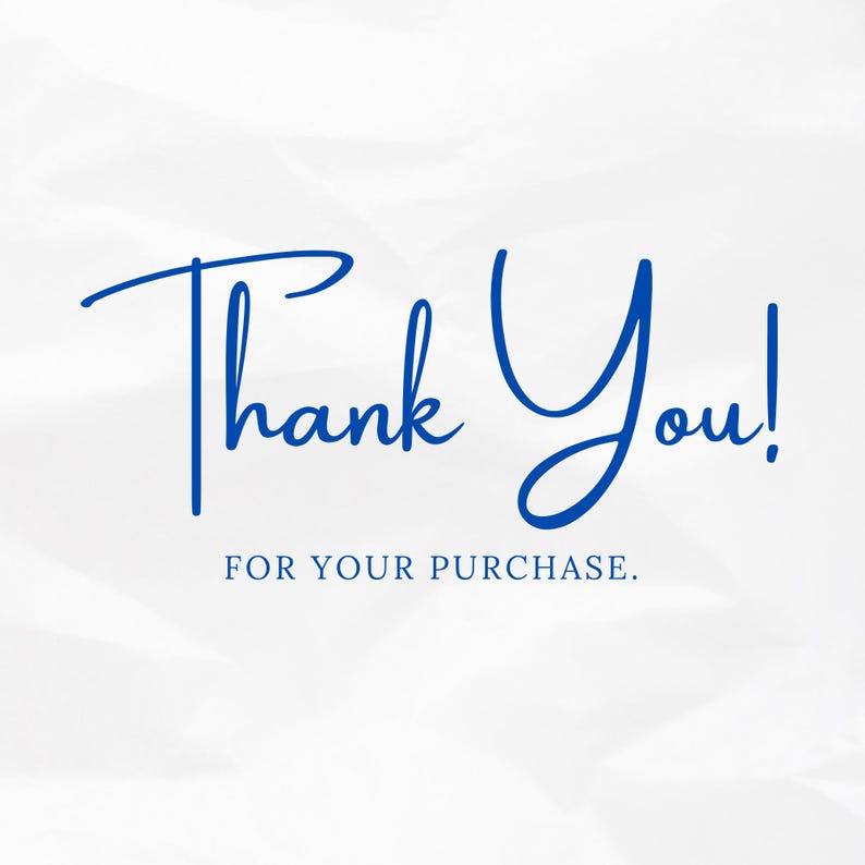 May include: A white background with blue text that says "Thank You!" in a cursive font. Below the text, in a smaller, sans-serif font, it says "FOR YOUR PURCHASE."