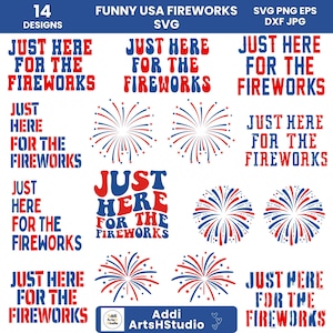 May include: A collection of 14 designs with the text "JUST HERE FOR THE FIREWORKS" in red and blue, along with firework illustrations. The designs are available in SVG, PNG, EPS, and DXF JPG formats.