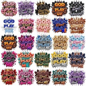 May include: A collection of twenty-five graphic designs featuring the text God Don't Play About Me. Each design includes a crown, bows, and stars, rendered in various color palettes including pink, blue, gold, purple, and black with dripping effects.