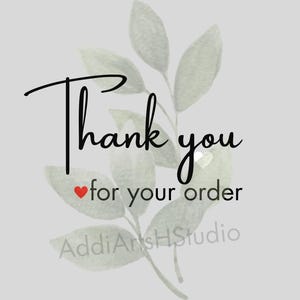 May include: Thank you for your order, a message with a red heart and green watercolor leaves in the background. The text AddiArtsHStudio is also visible.