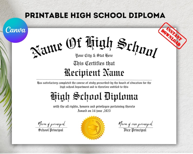 May include: Printable high school diploma template with a gold seal and the text "Name of High School", "Your City & Stat Here", "This Certifies that", "Recipient Name", "High School Diploma", "Award on 14 June, 2025", "Name of principal", "School Principal", "Name of vice principal", "Vice Principal".