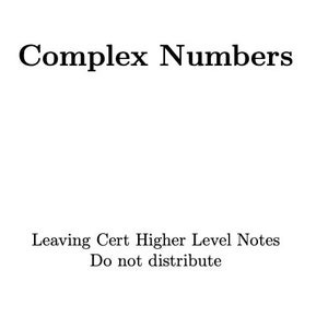 Complex Numbers - Leaving Cert higher level maths notes