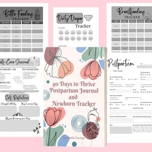 May include: A printable journal and tracker set for new mothers. The set includes a self-care journal, postpartum daily tracker, bottle feeding tracker, breastfeeding tracker, and dirty diaper tracker. The cover features a colorful floral design with the text "40 Days to Thrive Postpartum Journal and Newborn Tracker" and "by Jamie Corona".