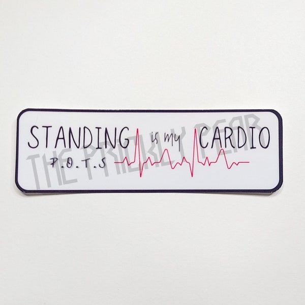 Standing is My Cardio - POTS awareness sticker - Postural Orthostatic Tachycardia Syndrome awareness sticker