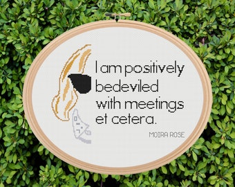 Moira Rose (Schitt's Creek) Quote - "I am positively bedevilled...." - Counted Cross Stitch Pattern PDF