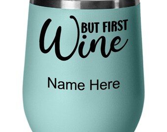 But first wine glass, funny wine glass personalized, wine gift, unbreakable, stemless