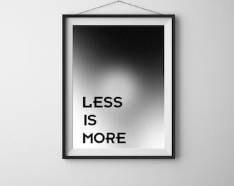 Minimalist Quote Print: Less is More, Modern Black and White Poster