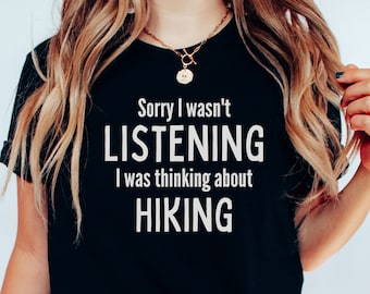 I wasnt listening Hiking Shirt Women and Men, Hiking T Shirt, Outdoor Adventure Shirt, Gift for Hiker Funny Hiking Gifts, Hiking Trail Lover
