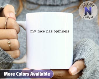 My Face Has Opinions Mug, Funny Coffee Mug, Sarcastic Gift for Her, Relatable Humor Cup, Office Humor Mug, Funny Gift, AA37