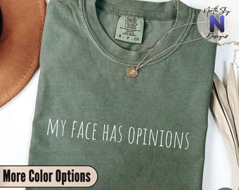 My Face Has Opinions Comfort Colors Tee, Funny Quote Shirt, Sarcastic Mood Shirt, Relatable Humor Gift, Graphic Tee, AA38