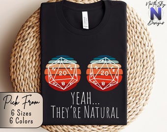 Yeah They're Natural, Funny Dungeons and Dragons Inspired Shirt, DND Joke Shirt, Dice Shirt, DnD, D20, Gaming, Rpg Present, D And D, DD05