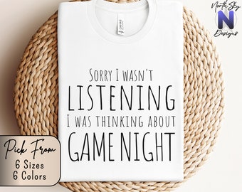 Sorry I wasn’t Listening I Was Thinking About Game Night, Funny Game Night Shirt, Funny Nerd Gamer Present, Best Game Night T-shirt, GN17