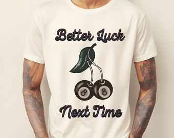 Better Luck Next Time Shirt, 8 ball, 8 ball shirt, Pool Table Shirt, Pool Player Shirt, Playing Pool Shirt, Lucky Shirt, Cherry 8 ball