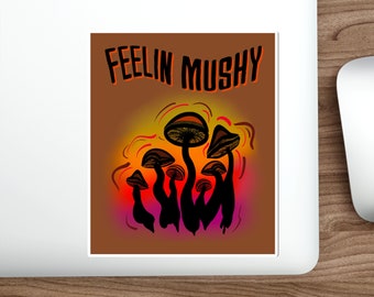 Mushroom Sticker, Feeling Mushy Sticker, Mushroom Gifts, Cute Mushroom Gifts, Mushroom lover, Fungi Gifts, Fungi Sticker, Mushroom Stickers