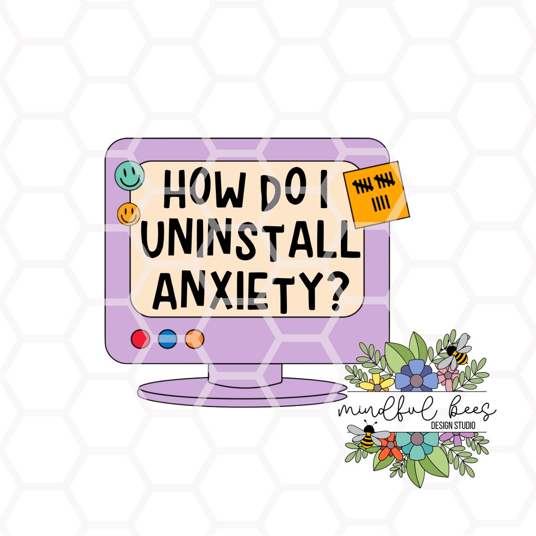 Uninstall Anxiety PNG, Digital Instant Download, Sublimate