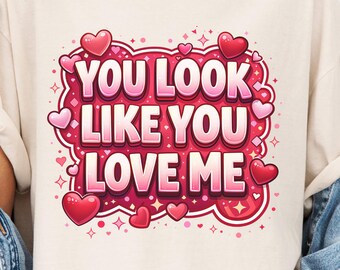 You Look Like You Love Me PNG Bundle, Trendy Valentine Quote Design, Retro Love T-Shirt Sublimation PNG