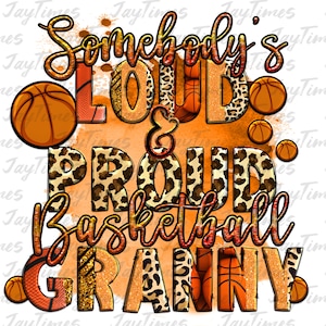 May include: Orange and brown graphic with the text "Somebody's Loud & Proud Basketball Granny" with a leopard print background and basketballs.